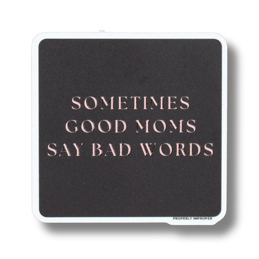 Raised Waterproof Sticker Sometimes Good Moms Say Bad Words